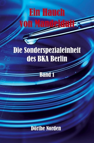 Ein Hauch von Mandelduft. Die Sonderspezialeinheit des BKA Berlin - Band 1