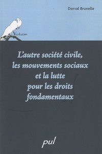 Dorval Brunelle - L'autre société civile, les mouvements sociaux et la lutte pour les droits fondamentaux.