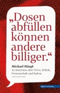 Dosen abfüllen können andere billiger - Michael Häupl im Interview über Wien, Politik, Wissenschaft und Kultur.