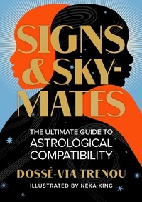 Dossé-Via Trenou et Neka King - Signs &amp; Skymates - The Ultimate Guide to Astrological Compatibility.