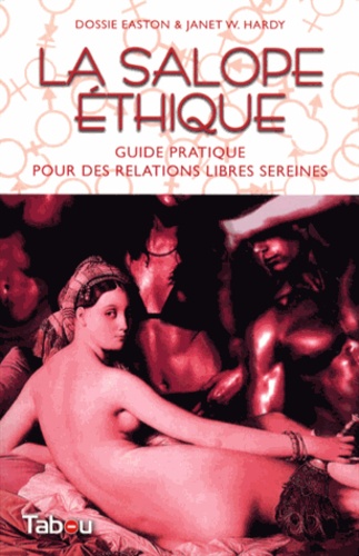 Dossie Easton et Janet W. Hardy - La salope éthique - Guide pratique pour des relations libres sereines.