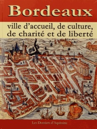  Dossiers d'Aquitaine - Bordeaux - Ville d'accueil, de culture, de charité et de liberté.