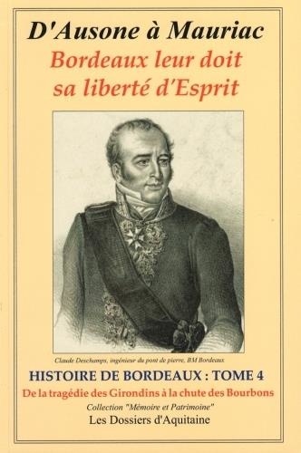  Dossiers d'Aquitaine - D'Ausone à Mauriac, Histoire de Bordeaux - Tome 4, De la tragédie des Girondins à la chute des Bourbons.