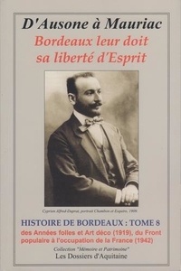 Dossiers d'aquitaine Les - Histoire de Bordeaux Tome 8 - Des Années folles et Art déco (1919), du Front populaire à l'occupation de la France (1942).