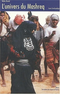 L'Univers Du Mashreq. Essais D'Anthropologie