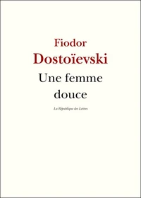 Une Femme Douce. Recit Imaginaire (Journal D'Un Ecrivain, Novembre 1876)