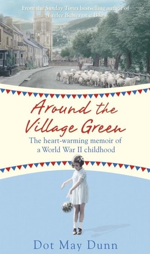 Around the Village Green. The Heart-Warming Memoir of a World War II Childhood