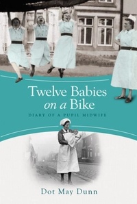 Dot May Dunn - Twelve Babies on a Bike - Diary of a Pupil Midwife.