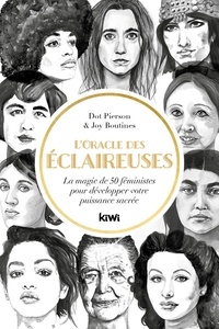 Dot Pierson - L'oracle des éclaireuses - La magie de 50 féminismistes pour développer votre puissance sacrée.