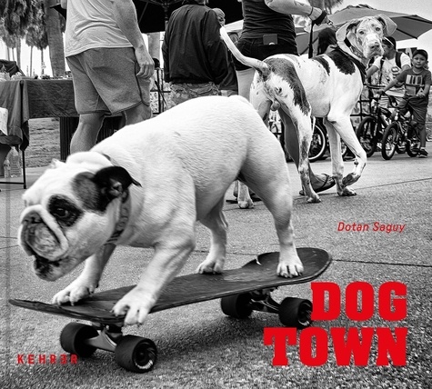 Dotan Saguy - Dog Town The Canines Of Venice Beach.