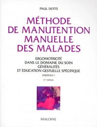 Methode De Manutention Manuelle Des Malades. Ergomotricite Dans Le Domaine Du Soin, Tome 1, Generalites Et Education Gestuelle Specifique, 5eme Edition