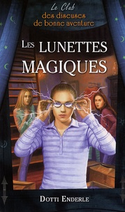 Dotti Enderle - Le Club des diseuses de bonne aventure Tome 3 : Les lunettes magiques.
