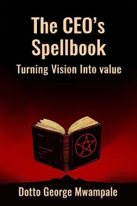 The CEO's Spellbook: Turning Vision Into Value