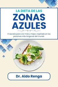 La dieta de las Zonas Azules: El secreto para vivir más y mejor, inspirado en las personas más longevas del mundo