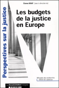 Les Budgets De La Justice En Europe. Etude Comparee France, Allemagne, Royaume-Uni, Italie, Espagne Et Belgique