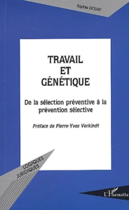 Travail Et Genetique : De La Selection Preventive A La Prevention Selective