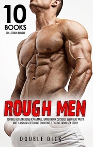  Double Dick - Rough Men Too Big, Huge Massive Alpha Male, Gang Group Cuckold, Swingers Party, Wife &amp; Virgin Stretching Squirting &amp; Fisting Taboo Sex Story - 10 Books Collection Bundle, #1.