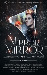  DoubleBlind et  Kelsey Josephson - Mirror, Mirror: A Speculative Fairy Tale Anthology.