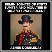 Reminiscences Of Forts Sumter And Moultrie In 1860-'61 (Unabridged)