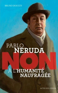Pablo Neruda : "non à l'humanité naufragée"
