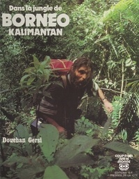 Douchan Gersi - Dans la jungle de Bornéo (Kalimantan).