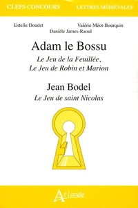 Adam le Bossu, Le Jeu de la Feuillée, Le Jeu de Robin et Marion ; Jean Bodel, Le Jeu de saint Nicolas