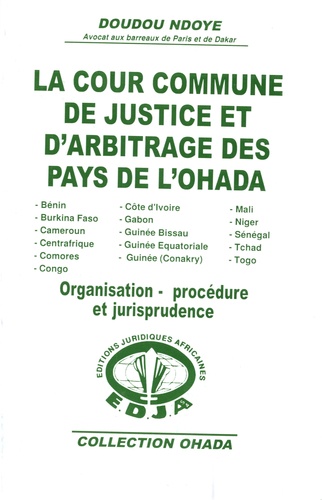 Doudou Ndoye - La cour commune de justice et d'arbitrage des pays de l'Ohada - Organisation, procédure et jurisprudence.