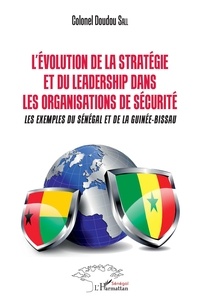 Doudou Sall - L'évolution de la stratégie et du leadership dans les organismes de sécurité - Les exemples du Sénégal et de la Guinée-Bissau.