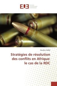Doudou Sidibé - Stratégies de résolution des conflits en Afrique: le cas de la RDC.