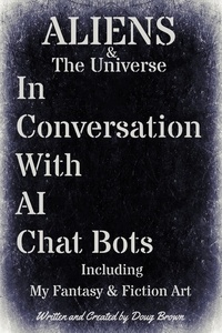 Doug Brown - Aliens &amp; The Universe In Conversation With AI Chat Bots.