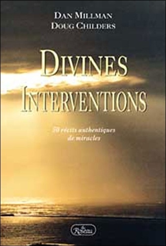 Doug Childers et Dan Millman - Divines Interventions. 50 Recits Authentiques De Miracles.