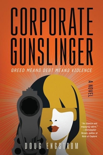 Corporate Gunslinger. A Novel - Doug Engstrom