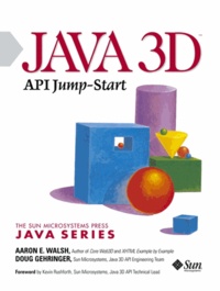 Doug Gehringer et Aaron-E Walsh - Java 3d. Api Jump-Start.