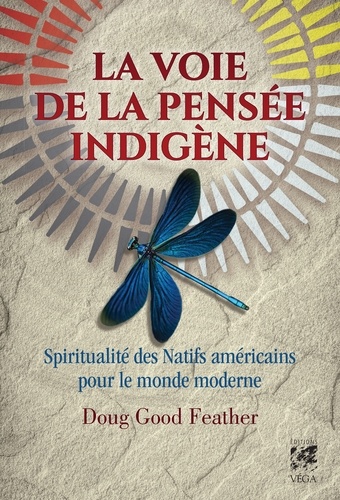 La voie de la pensée indigène. Spiritualité des Natifs américains pour le monde moderne