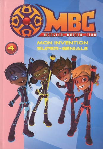 Doug Hadders et Adam Rotstein - Monster Buster Club Tome 4 : Mon invention super-géniale.