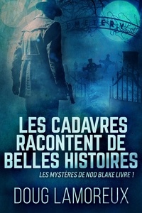  Doug Lamoreux - Les Cadavres Racontent de Belles Histoires - Les mystères de Nod Blake, #1.
