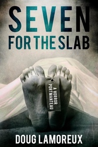  Doug Lamoreux - Seven for the Slab: A Horror Portmanteau.