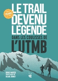 Doug Mayer - Le Trail devenu légende - Dans les coulisses de l’UTMB.
