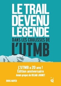 Doug Mayer - Le Trail devenu légende - Dans les coulisses de l'UTMB.