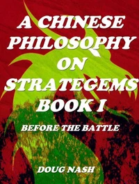 A Chinese Philosophy on Stratagems. The Art of War Book I  Before The Battle.