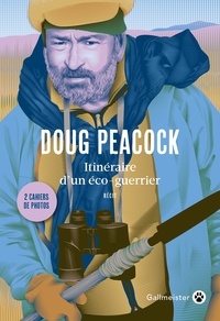 Doug Peacock - Itinéraire d'un éco-guerrier.