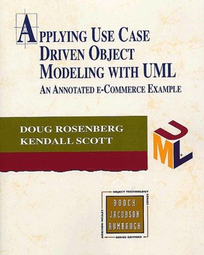 Doug Rosenberg et Kendall Scott - Applying Use Case Driven Object Modeling With Uml. An Annotated E-Commerce Example.