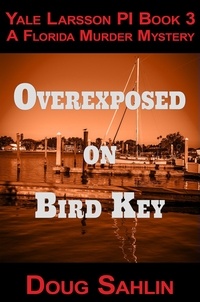  Doug Sahlin - Overexposed on Bird Key - Yale Larsson PI Mystery Novels.