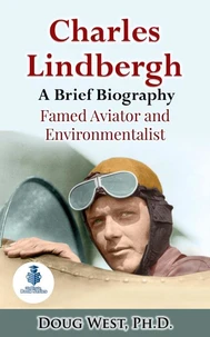 Charles Lindbergh: A Short Biography - Famed Aviator and Environmentalist
