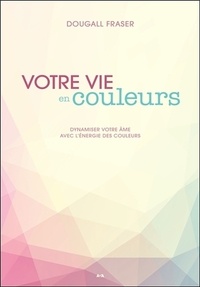 Votre vie en couleurs - Dynamiser votre âme avec lénergie des couleurs.pdf