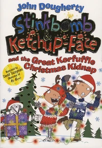 Stinkbomb & Ketchup-Face and the Great Kerfuffle Christmas Kidnap