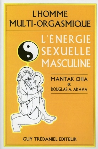 L'homme multi-orgasmique. L'énergie sexuelle masculine