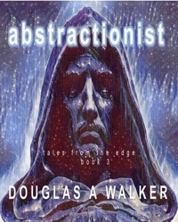 Douglas A. Walker - Abstractionist - Tales From the Edge.
