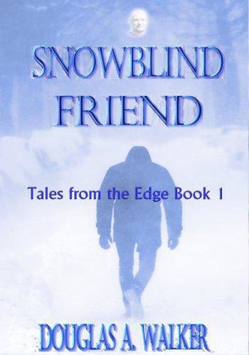  Douglas A. Walker - Snowblind Friend - Tales From the Edge, #1.