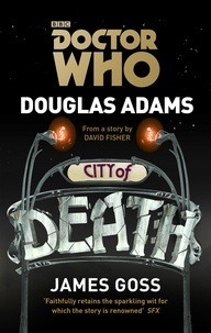 Douglas Adams et James Goss - Doctor Who: City of Death.